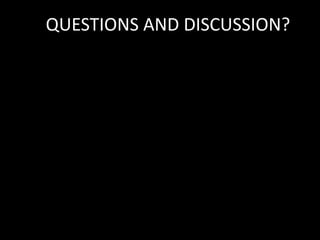 QUESTIONS AND DISCUSSION?
 