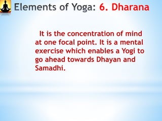 5. Pratyahar
Control over senses is Pratyahara. The
senses no longer respond to external objects
that hinder mental concen...