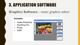 3. APPLICATION SOFTWARE
Graphics Software - raster graphics editor
 