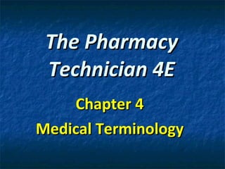 The Pharmacy Technician 4E Chapter 4 Medical Terminology 
