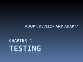 ADOPT, DEVELOP AND ADAPT? 