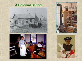 44
A Colonial School
 