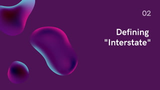 Defining
"Interstate"
02
 