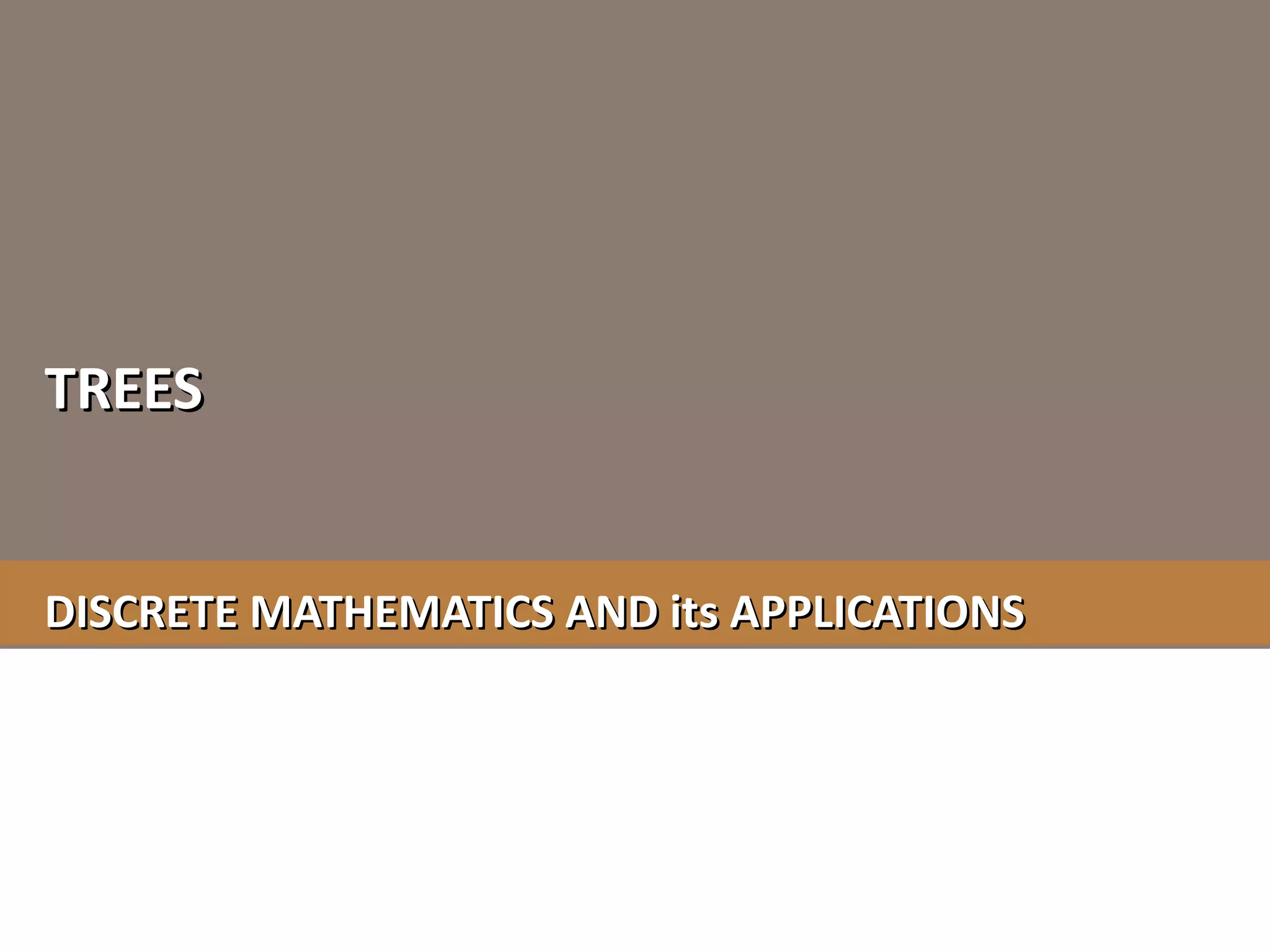 DISCRETE MATHEMATICS AND its APPLICATIONSDISCRETE MATHEMATICS AND its APPLICATIONS
TREESTREES
 