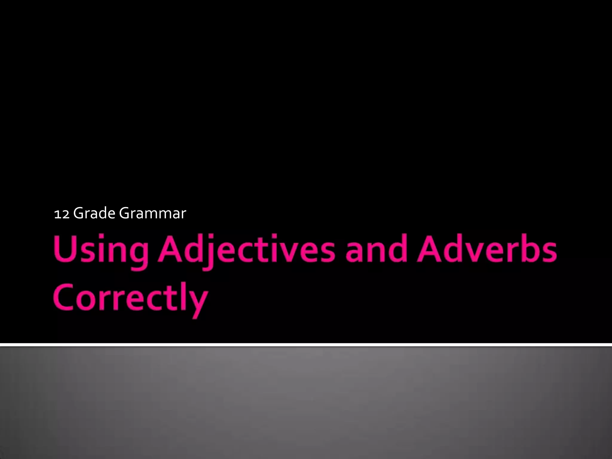 Chapter 4 using adjectives and adverbs correctly 12 grade PPT