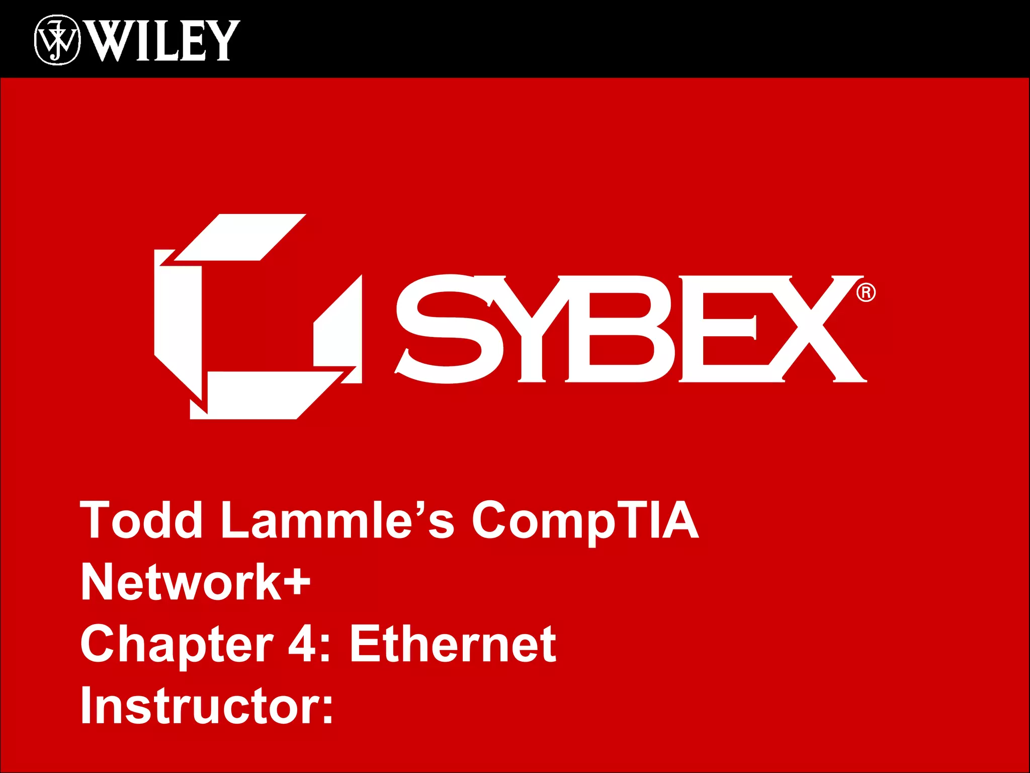 Click to edit Master subtitle style Todd Lammle’s CompTIA Network+ Chapter 4: Ethernet Instructor:  
