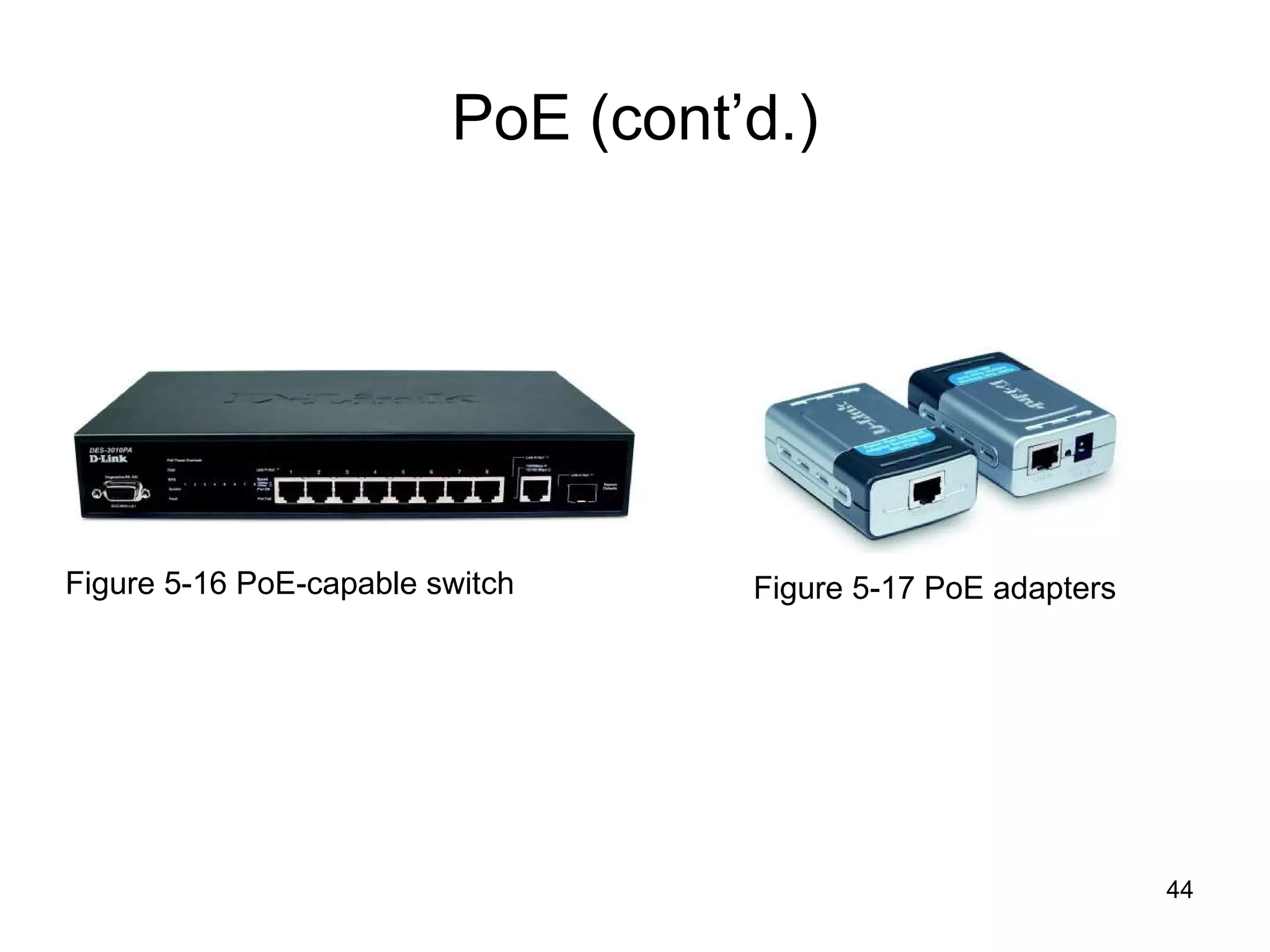 PoE (cont’d.) Figure 5-16 PoE-capable switch Figure 5-17 PoE adapters 