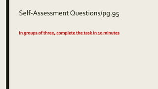Self-Assessment Questions/pg.95
In groups of three, complete the task in 10 minutes
 