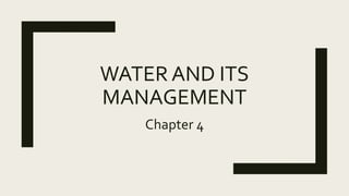 WATER AND ITS
MANAGEMENT
Chapter 4
 