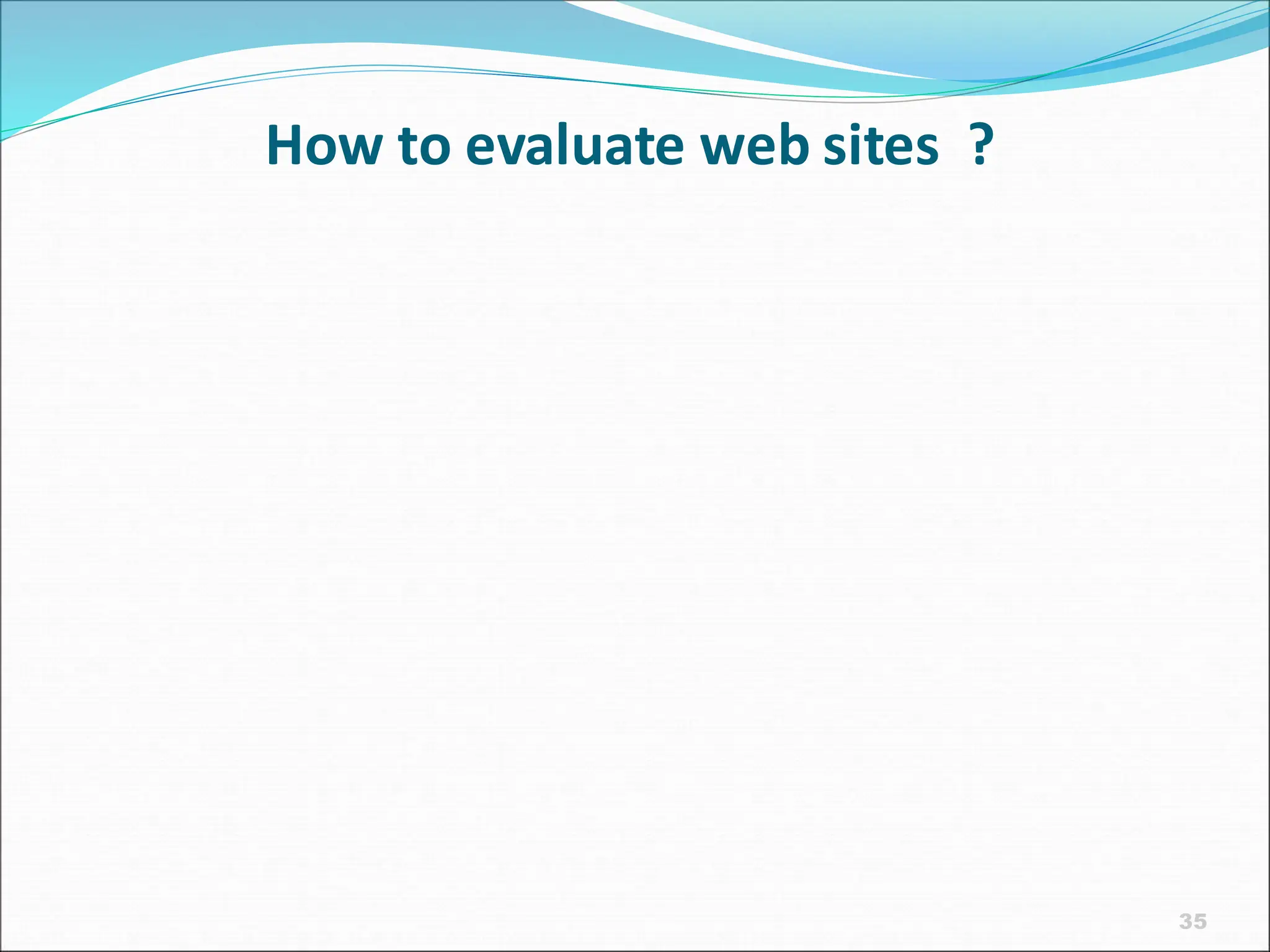 35
How to evaluate web sites ?
 