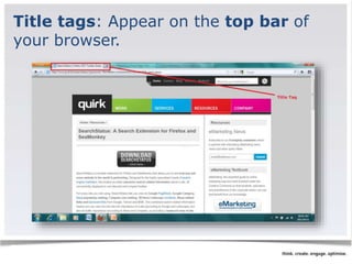 Title tags: Appear on the top bar of 
your browser. 
 