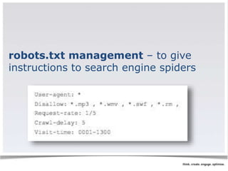 robots.txt management – to give 
instructions to search engine spiders 
 