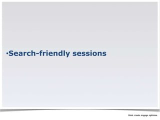 •Search-friendly sessions 
 