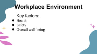 Workplace Environment
Key factors:
● Health
● Safety
● Overall well-being
 