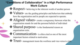 “Conditions of Collaboration” in a High Performance
Work Culture
❖ Respect- believing in the inherent worth of another per...