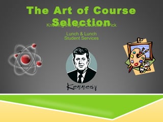 The Art of Course Selection Knowing the Right Courses to Pick Lunch & Lunch Student Services 