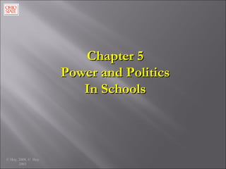 © Hoy, 2008, © Hoy
2003
Chapter 5Chapter 5
Power and PoliticsPower and Politics
In SchoolsIn Schools
 