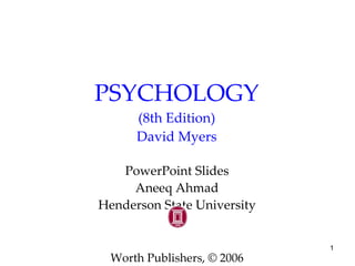 PSYCHOLOGY (8th Edition) David Myers PowerPoint Slides Aneeq Ahmad Henderson State University Worth Publishers, © 2006 
