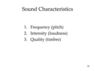 Sound Characteristics Frequency (pitch) Intensity (loudness) Quality (timbre) 