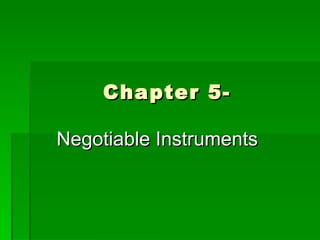 Chapter 5- Negotiable Instruments 