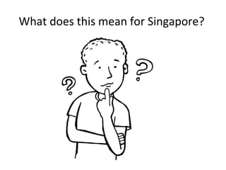 What does this mean for Singapore?  