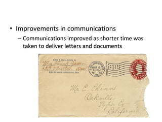 Improvements in communications Communications improved as shorter time was taken to deliver letters and documents  