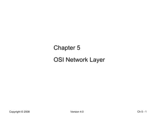Ch 5 -  Chapter 5 OSI Network Layer 