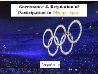 Governance & Regulation of
Participation in Olympic Sport




          Chapter 5
 