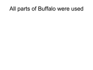 All parts of Buffalo were used 