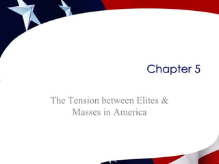 Chapter 5 The Tension between Elites & Masses in America 