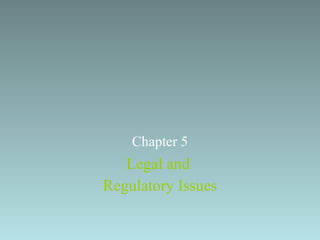 Legal and  Regulatory Issues Chapter 5 