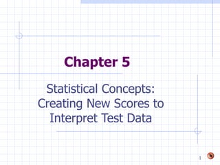 Chapter 5 Statistical Concepts: Creating New Scores to Interpret Test Data 