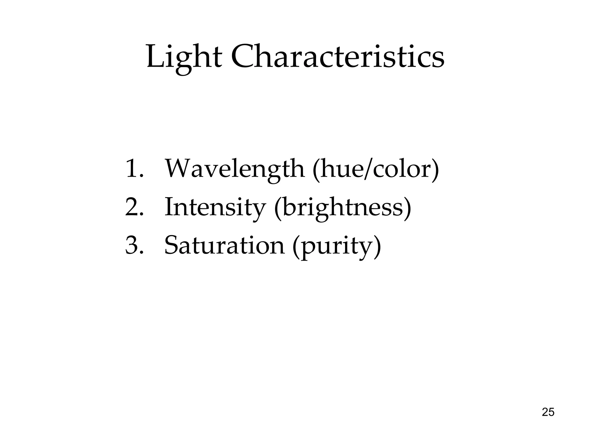 Light Characteristics Wavelength (hue/color) Intensity (brightness) Saturation (purity) 
