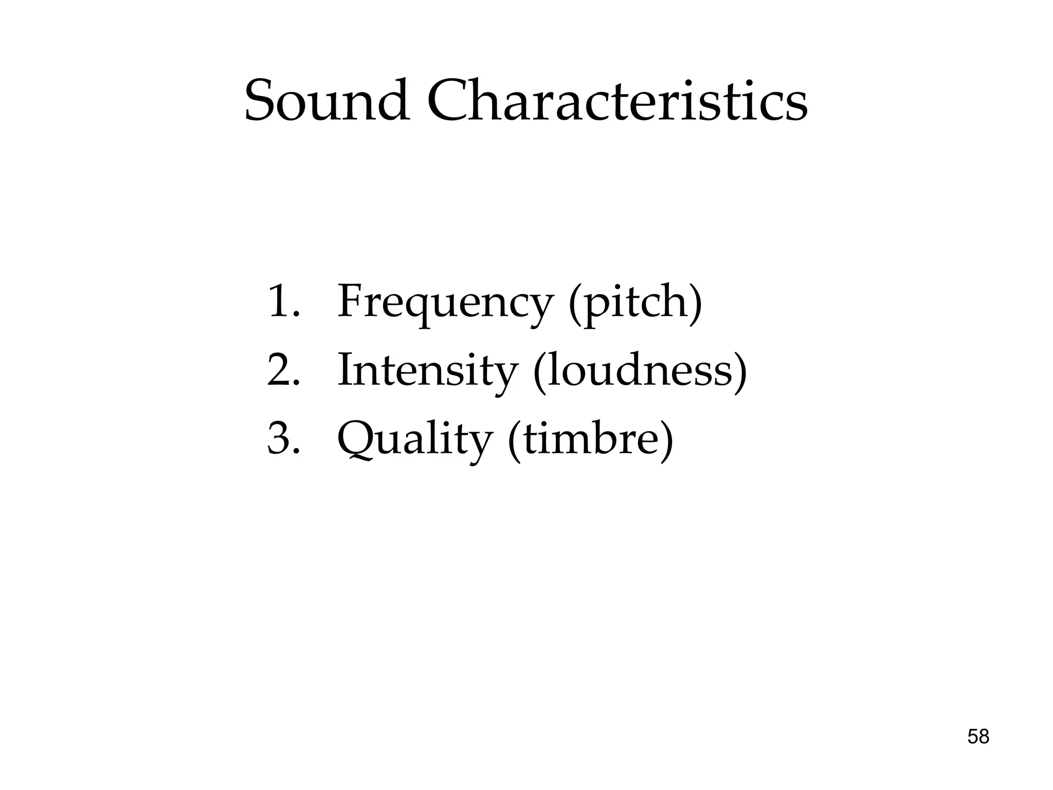 Sound Characteristics Frequency (pitch) Intensity (loudness) Quality (timbre) 
