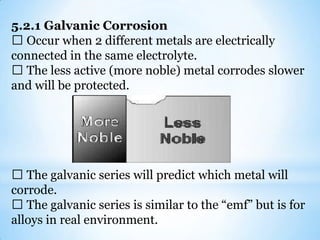 This type of attack is mostly found where a metal is in contact with an acid, a humid atmosphere or in a solution. 