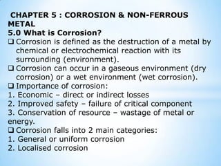 CHAPTER 5 : CORROSION & NON-FERROUS METAL  5.0 What is Corrosion?  ,[object Object]