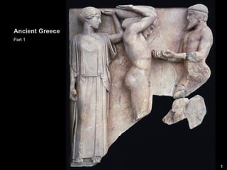 Ancient Greece
Part 1
1
 