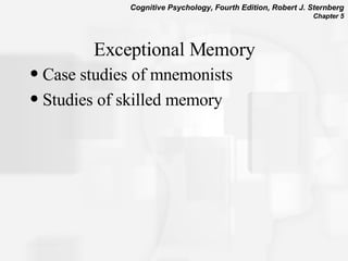 Exceptional Memory Case studies of mnemonists Studies of skilled memory 