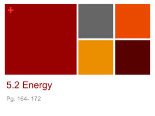 +




5.2 Energy
Pg. 164- 172
 