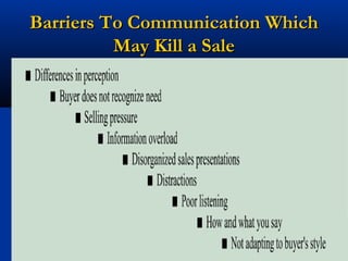 Barriers To Communication Which
          May Kill a Sale




               10
 