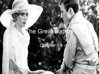 The Great Gatsby

    Chapter 5
 