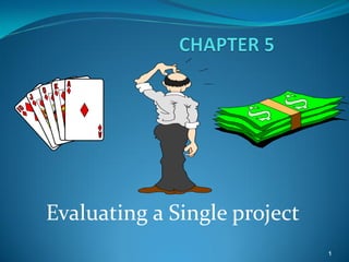 Evaluating a Single project
                              1
 