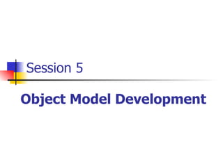 Session 5 Object Model Development 