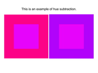 This is an example of hue subtraction.
 