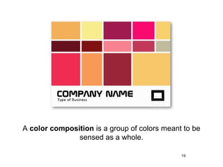 A color composition is a group of colors meant to be
               sensed as a whole.

                                              19
 