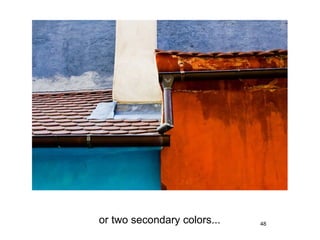 or two secondary colors...   48
 