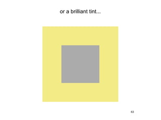 or a brilliant tint...




                         63
 