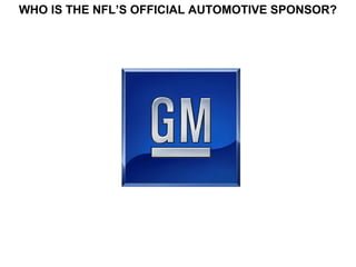 WHO IS THE NFL’S OFFICIAL AUTOMOTIVE SPONSOR?
 