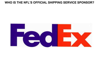 WHO IS THE NFL’S OFFICIAL SHIPPING SERVICE SPONSOR?
 