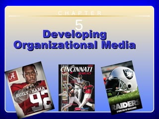 Chapter ??
5
DevelopingDeveloping
Organizational MediaOrganizational Media
C H A P T E R
 
